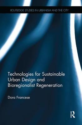 Technologies for Sustainable Urban Design and Bioregionalist Regeneration - Dora Francese - Libro Taylor & Francis Ltd, Routledge Studies in Urbanism and the City | Libraccio.it