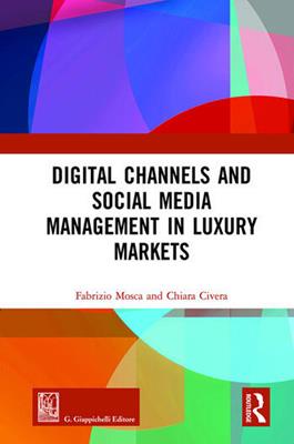 Digital channels and social media management in luxury markets - Fabrizio Mosca, Chiara Civera - Libro Routledge 2017 | Libraccio.it