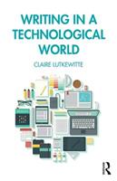 Writing in a Technological World - Claire Lutkewitte - Libro Taylor & Francis Ltd | Libraccio.it