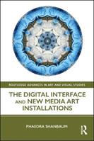 The Digital Interface and New Media Art Installations - Phaedra Shanbaum - Libro Taylor & Francis Ltd, Routledge Advances in Art and Visual Studies | Libraccio.it