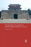 The Military Collapse of China's Ming Dynasty, 1618-44 - Kenneth M. Swope - Libro Taylor & Francis Ltd, Asian States and Empires | Libraccio.it