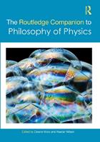 The Routledge Companion to Philosophy of Physics  - Libro Taylor & Francis Ltd, Routledge Philosophy Companions | Libraccio.it