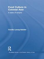 Food Culture in Colonial Asia - Cecilia Leong-Salobir - Libro Taylor & Francis Ltd, Routledge Studies in the Modern History of Asia | Libraccio.it