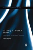 The Making of Terrorism in Pakistan - Eamon Murphy - Libro Taylor & Francis Ltd, Routledge Critical Terrorism Studies | Libraccio.it