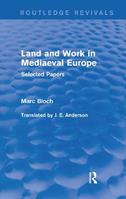 Land and Work in Mediaeval Europe (Routledge Revivals) - Marc Bloch - Libro Taylor & Francis Ltd, Routledge Revivals: Selected Works of Marc Bloch | Libraccio.it