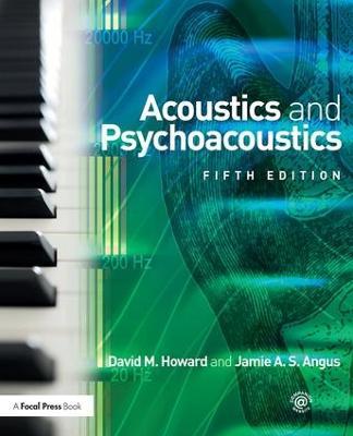 Acoustics and Psychoacoustics - David M. Howard, Jamie Angus - Libro Taylor & Francis Ltd | Libraccio.it