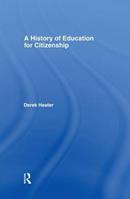 A History of Education for Citizenship - Derek Heater - Libro Taylor & Francis Ltd | Libraccio.it