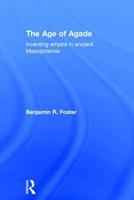 The Age of Agade - Benjamin R. Foster - Libro Taylor & Francis Ltd | Libraccio.it