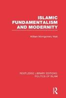 Islamic Fundamentalism and Modernity (RLE Politics of Islam) - William Montgomery Watt - Libro Taylor & Francis Ltd, Routledge Library Editions: Politics of Islam | Libraccio.it