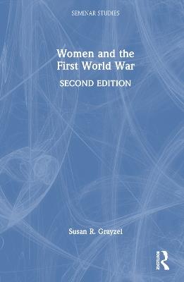 Women and the First World War - Susan Grayzel - Libro Taylor & Francis Ltd, Seminar Studies | Libraccio.it