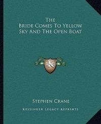 The Bride Comes to Yellow Sky and the Open Boat - Stephen Crane - Libro Kessinger Publishing | Libraccio.it