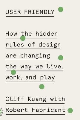 User Friendly - Cliff Kuang, Robert Fabricant - Libro Picador USA | Libraccio.it