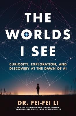 The Worlds I See - Fei-Fei Li - Libro Flatiron Books | Libraccio.it