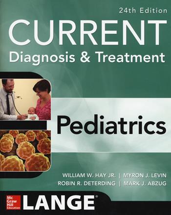 Current diagnosis & treatment pediatrics - William W. Hay (jr.), Myron J. Levin, Robin R. Detering - Libro McGraw-Hill Education 2019, Lange | Libraccio.it