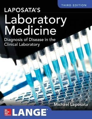 Laboratory medicine diagnosis of disease in the clinical laboratory - Michael Laposata - Libro McGraw-Hill Education 2021, Scienze | Libraccio.it