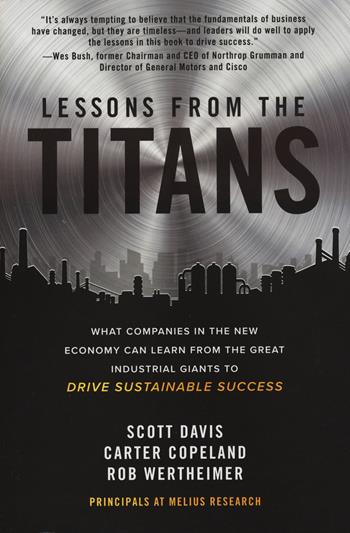 Lessons from the titans. What companies in the new economy can learn from the great industrial giants to drive sustainable success - Scott Davis, Carter Copeland, Rob Wertherimer - Libro McGraw-Hill Education 2020, Scienze | Libraccio.it