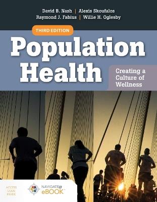 Population Health: Creating A Culture Of Wellness - David B. Nash, Alexis Skoufalos, Raymond J. Fabius - Libro Jones and Bartlett Publishers, Inc | Libraccio.it