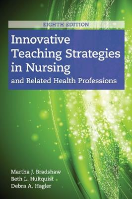 Innovative Teaching Strategies In Nursing And Related Health Professions - Martha J. Bradshaw, Beth L. Hultquist, Debra Hagler - Libro Jones and Bartlett Publishers, Inc | Libraccio.it