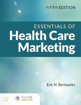Essentials of Health Care Marketing - Eric N. Berkowitz - Libro Jones and Bartlett Publishers, Inc | Libraccio.it