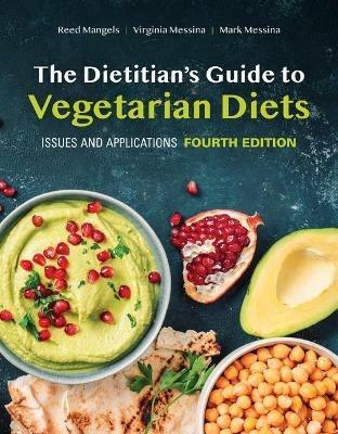 The Dietitian's Guide to Vegetarian Diets: Issues and Applications - Reed Mangels, Virginia Messina, Mark Messina - Libro Jones and Bartlett Publishers, Inc | Libraccio.it