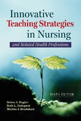 Innovative Teaching Strategies in Nursing and Related Health Professions - Debra Hagler, Beth L. Hultquist, Martha J. Bradshaw - Libro Jones and Bartlett Publishers, Inc | Libraccio.it