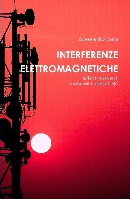 Interferenze Elettromagnetiche. Effetti indesiderati e soluzioni in ambito EMC - Alessandro Sona - Libro Lulu.com | Libraccio.it