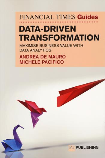 Data-driven transformation. Maximise business value with data analytics The FT guide - Andrea De Mauro, Michele Pacifico - Libro Pearson 2024, Vocational/Professional studies | Libraccio.it