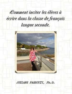 Comment inciter les élèves à écrire dans la classe de français langue seconde - Josiane Parrouty - Libro New Era Publications 2013 | Libraccio.it