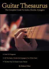 Guitar Thesaurus: the Complete Guide to Scales, Chords, Arpeggios