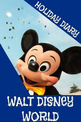Holiday Diary Walt Disney World - Felicity Dugant - Libro New Era Publications Int. 2013 | Libraccio.it