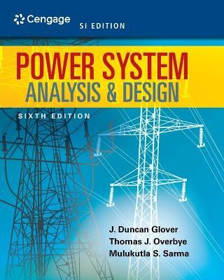 Power System Analysis and Design, SI Edition - J. Duncan Glover, J. Duncan Glover, Thomas Overbye - Libro Cengage Learning, Inc | Libraccio.it