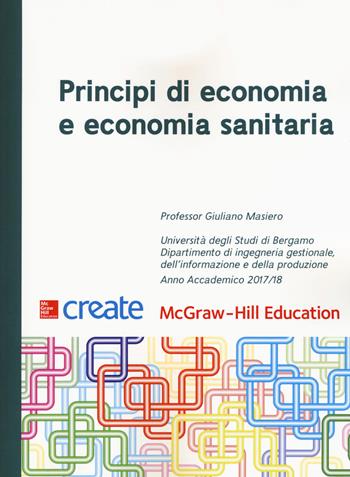 Principi di economia e economia sanitaria  - Libro McGraw-Hill Education 2018, Create | Libraccio.it