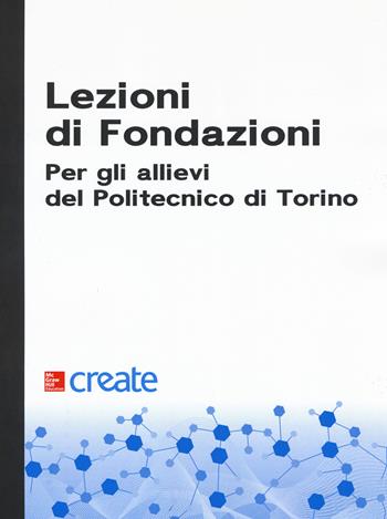 Lezioni di fondazioni. Per gli allievi del Politecnico di Torino  - Libro McGraw-Hill Education 2018, Create | Libraccio.it