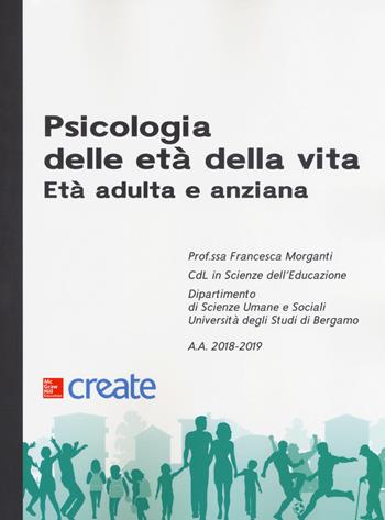 Psicologia delle età della vita. Età adulta e anziana. Con Connect  - Libro McGraw-Hill Education 2018, Create | Libraccio.it