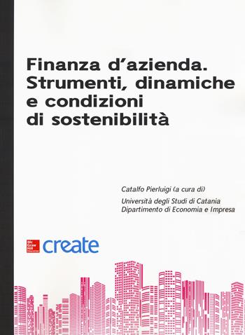 Finanza d'azienda. Strumenti, dinamiche e condizioni di sostenibilità  - Libro McGraw-Hill Education 2019, Create | Libraccio.it