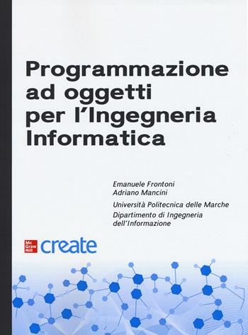 Programmazione ad oggetti per l'ingegneria informatica - Adriano Mancini - Libro McGraw-Hill Education 2019, Create | Libraccio.it