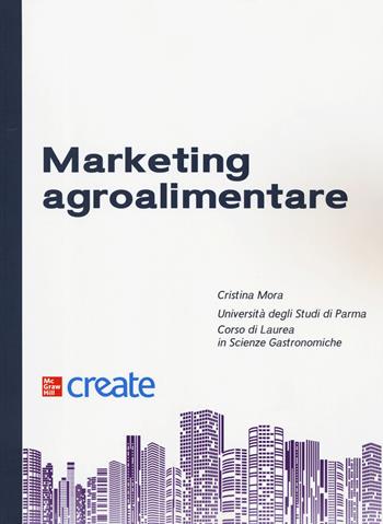 Marketing agroalimentare - Cristina Mora - Libro McGraw-Hill Education 2019, Economia e discipline aziendali | Libraccio.it