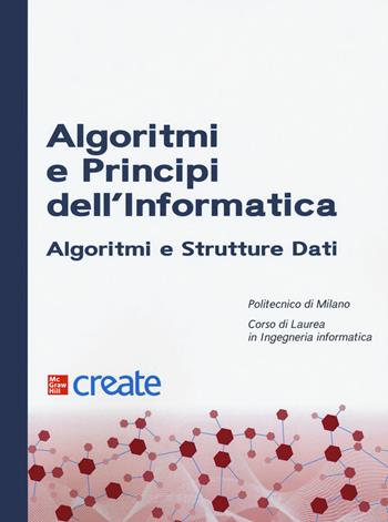 Algoritmi e principi dell'informatica. Algoritmi e strutture dati  - Libro McGraw-Hill Education 2020, Create | Libraccio.it