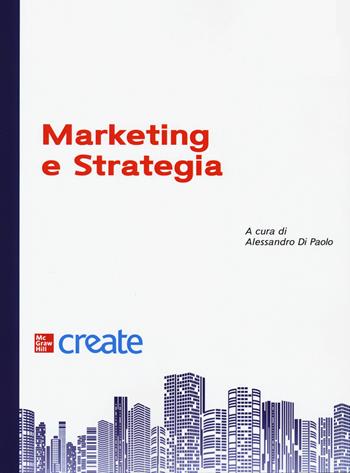 Marketing e strategia  - Libro McGraw-Hill Education 2020, Create | Libraccio.it