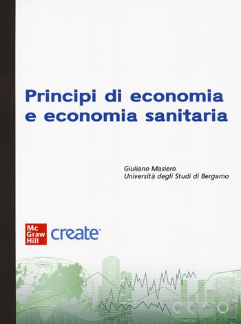 Principi di economia e economia sanitaria.  - Libro McGraw-Hill Education 2023, Economia e discipline aziendali | Libraccio.it
