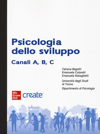 Psicologia dello sviluppo. Canali A, B, C. Con e-book (bundle) - Emanuela Calandri, Emanuela Rabaglietti - Libro McGraw-Hill Education 2024, Create | Libraccio.it
