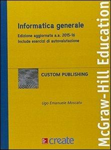 Informatica generale  - Libro McGraw-Hill Education 2015, Informatica | Libraccio.it