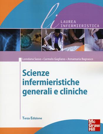 Scienze infermieristiche generali e cliniche - Loredana Sasso, Carmelo Gagliano, Annamaria Bagnasco - Libro McGraw-Hill Education 2015, Scienze infermieristiche | Libraccio.it