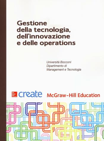 Gestione della tecnologia, dell'innovazione e delle operations  - Libro McGraw-Hill Education 2016, Create | Libraccio.it