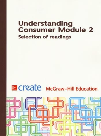 Understanding consumer. Module 2. Selection of readings  - Libro McGraw-Hill Education 2016, Create | Libraccio.it