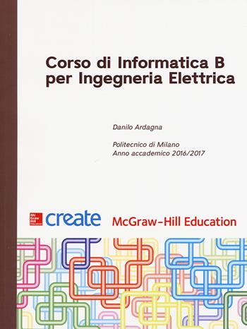 Corso di informatica B per ingegneria elettrica  - Libro McGraw-Hill Education 2017, Create | Libraccio.it