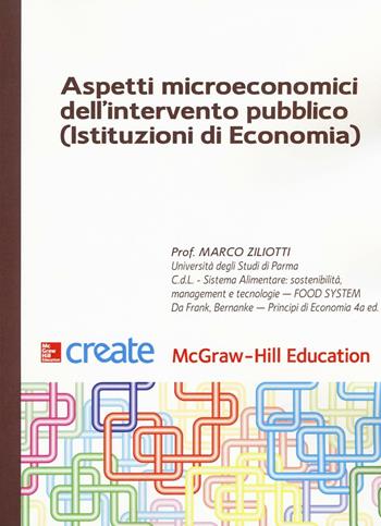 Aspetti microeconomici dell'intervento pubblico (Istituzioni di economia) - Marco Ziliotti - Libro McGraw-Hill Education 2017, Economia e discipline aziendali | Libraccio.it