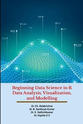 Beginning Data Science in R Data Analysis, Visualization, and Modelling - Balakrishna Ch, Santhosh Kumar B, Sathishkumar S - Libro Lulu.com | Libraccio.it
