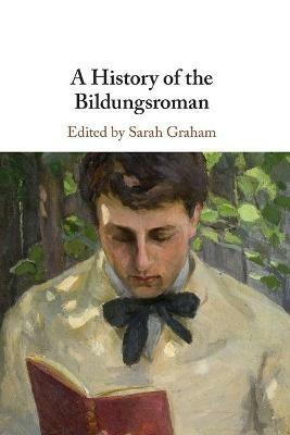 A History of the Bildungsroman  - Libro Cambridge University Press | Libraccio.it