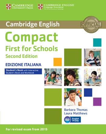 Compact first for schools. Student's book. Without answers. Con e-book. Con espansione online - Barbara Thomas, Laura Matthews - Libro Cambridge 2015 | Libraccio.it